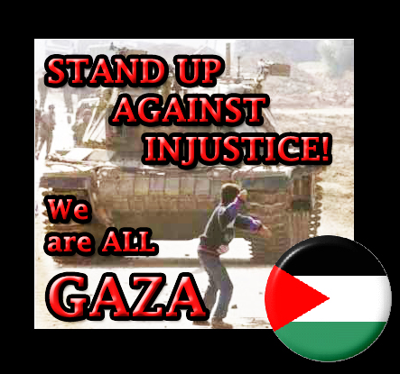 http://fc05.deviantart.net/fs70/f/2012/321/1/3/we_are_all_gaza__stand_up_against_injustice__by_coolnar13-d5la5si.jpg